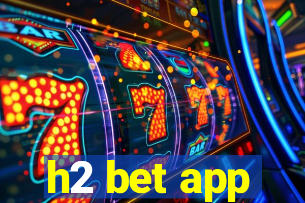 h2 bet app